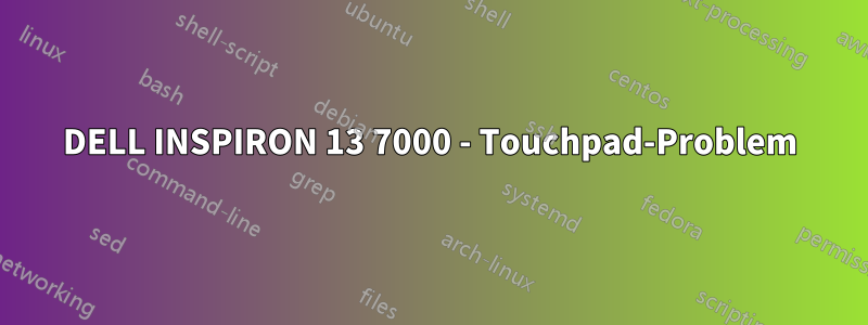 DELL INSPIRON 13 7000 - Touchpad-Problem