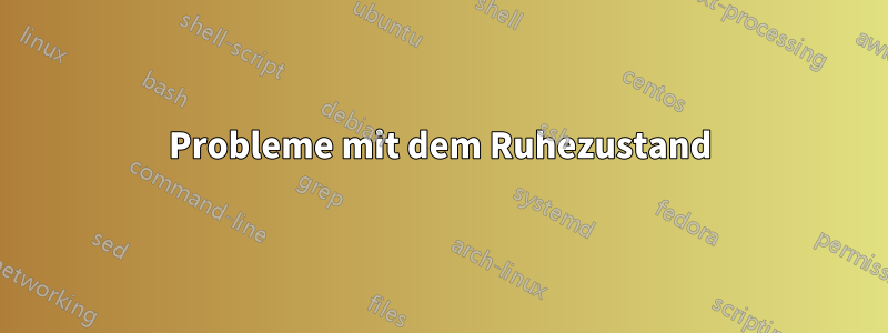 Probleme mit dem Ruhezustand