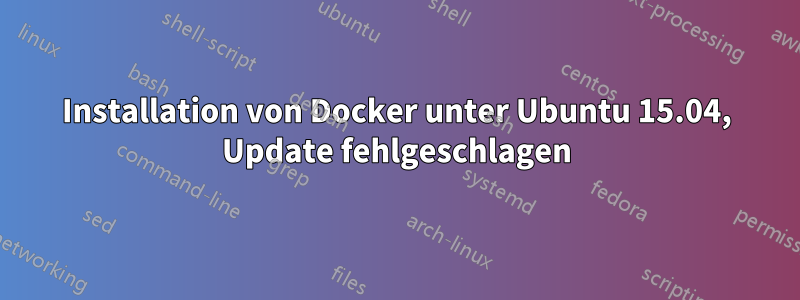 Installation von Docker unter Ubuntu 15.04, Update fehlgeschlagen