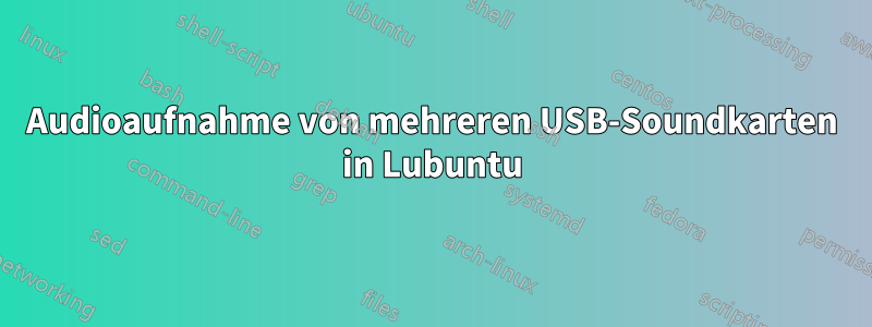 Audioaufnahme von mehreren USB-Soundkarten in Lubuntu