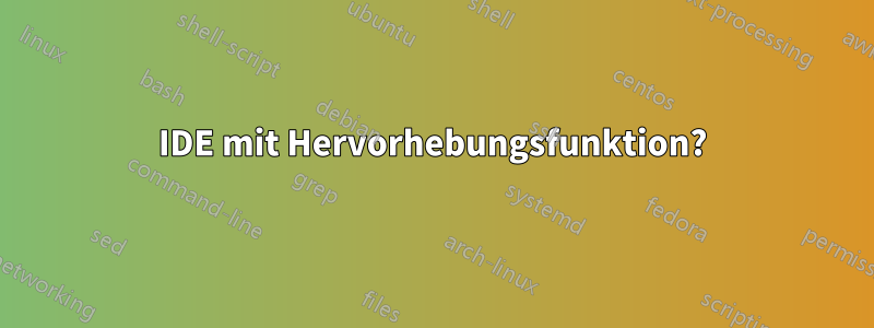 IDE mit Hervorhebungsfunktion?