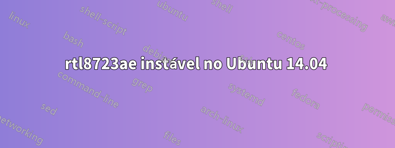 rtl8723ae instável no Ubuntu 14.04