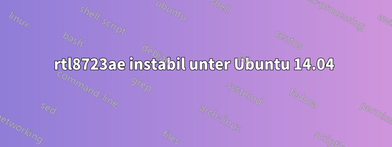 rtl8723ae instabil unter Ubuntu 14.04