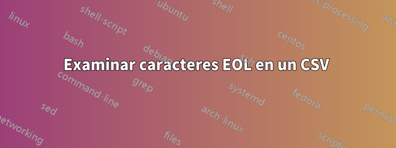 Examinar caracteres EOL en un CSV