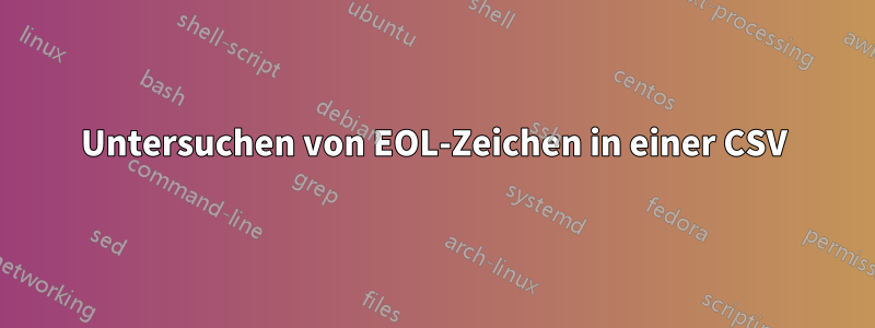 Untersuchen von EOL-Zeichen in einer CSV