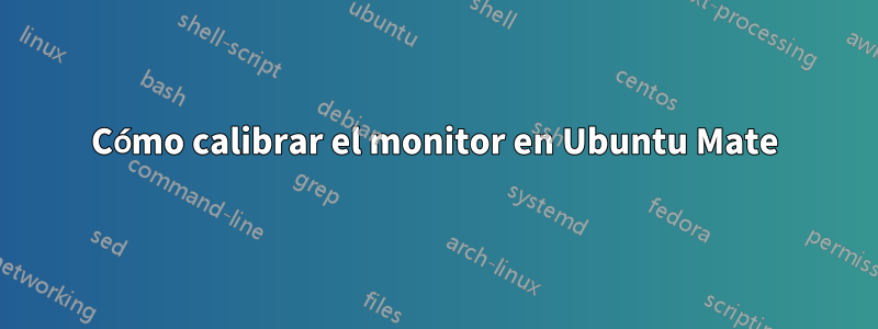 Cómo calibrar el monitor en Ubuntu Mate