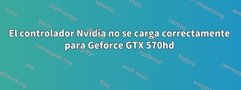 El controlador Nvidia no se carga correctamente para Geforce GTX 570hd