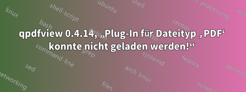 qpdfview 0.4.14, „Plug-In für Dateityp ‚PDF‘ konnte nicht geladen werden!“