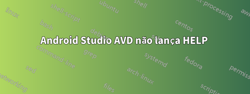 Android Studio AVD não lança HELP