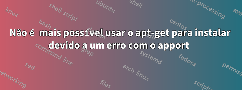 Não é mais possível usar o apt-get para instalar devido a um erro com o apport 