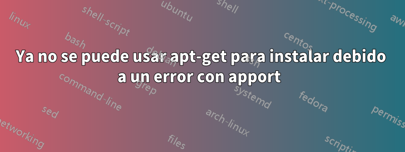 Ya no se puede usar apt-get para instalar debido a un error con apport 