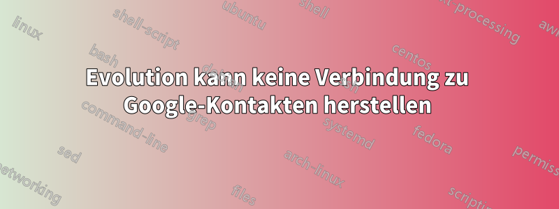 Evolution kann keine Verbindung zu Google-Kontakten herstellen