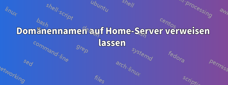 Domänennamen auf Home-Server verweisen lassen 