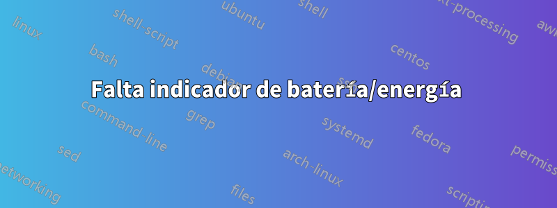 Falta indicador de batería/energía