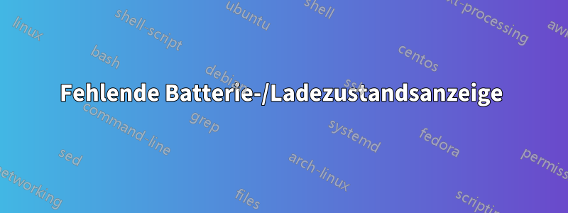 Fehlende Batterie-/Ladezustandsanzeige