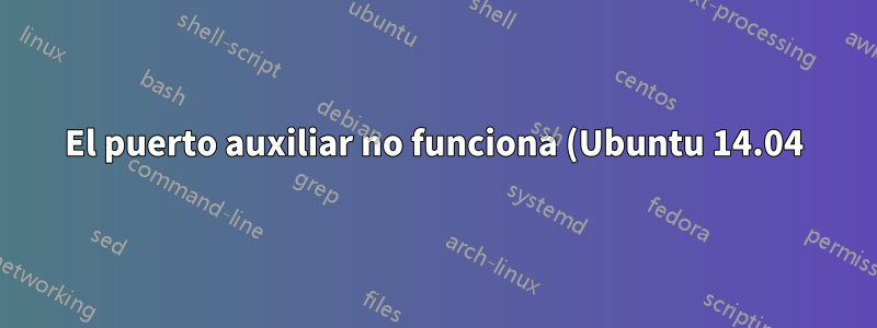 El puerto auxiliar no funciona (Ubuntu 14.04)