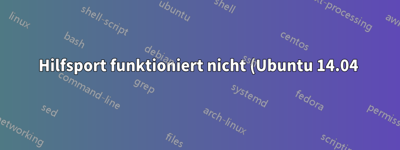 Hilfsport funktioniert nicht (Ubuntu 14.04)