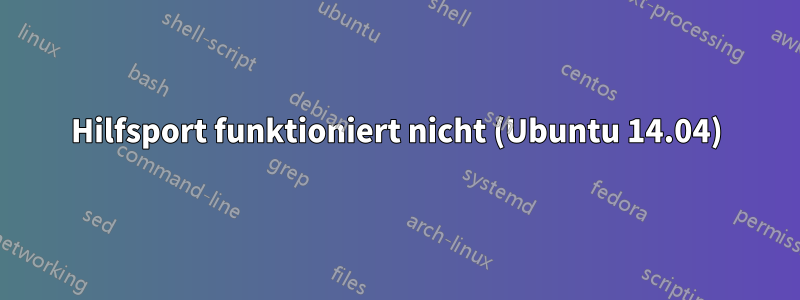 Hilfsport funktioniert nicht (Ubuntu 14.04)