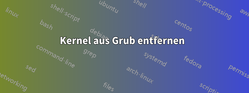 Kernel aus Grub entfernen 