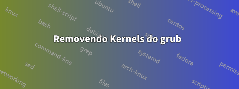 Removendo Kernels do grub 