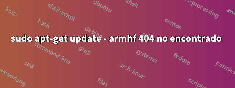 sudo apt-get update - armhf 404 no encontrado