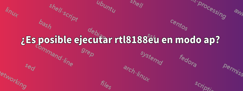 ¿Es posible ejecutar rtl8188eu en modo ap?