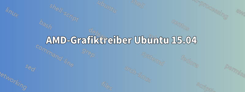 AMD-Grafiktreiber Ubuntu 15.04