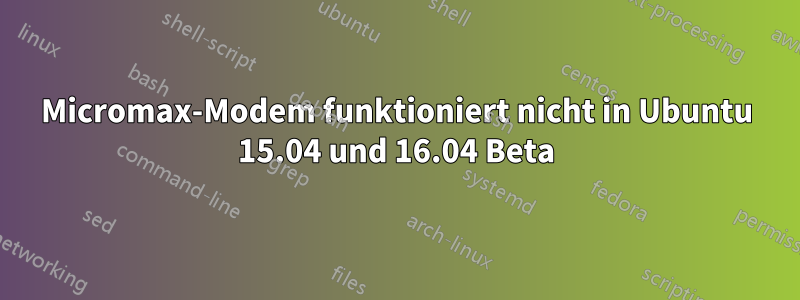 Micromax-Modem funktioniert nicht in Ubuntu 15.04 und 16.04 Beta