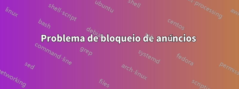 Problema de bloqueio de anúncios