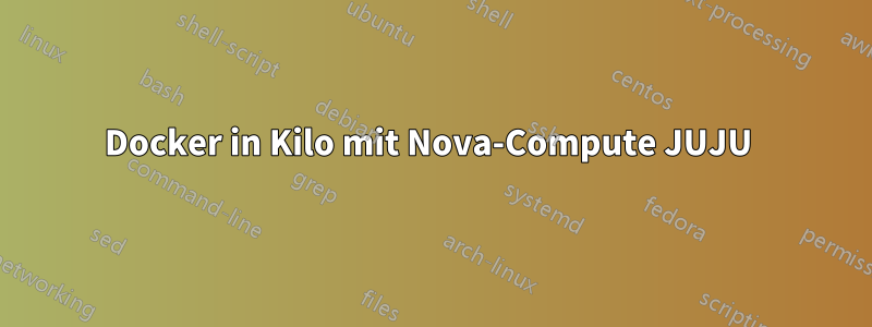 Docker in Kilo mit Nova-Compute JUJU 