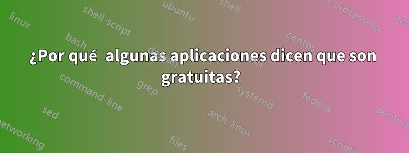 ¿Por qué algunas aplicaciones dicen que son gratuitas? 