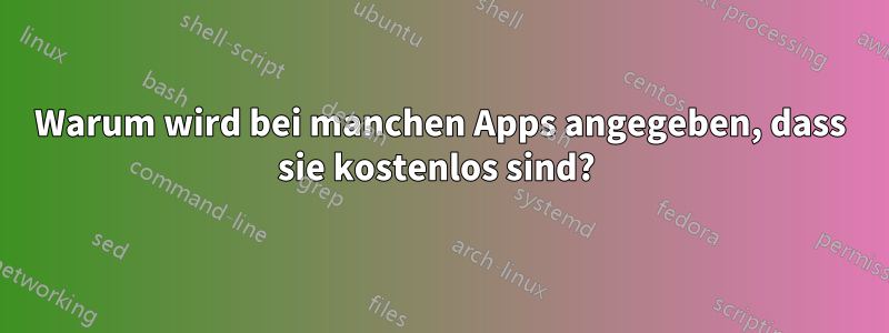 Warum wird bei manchen Apps angegeben, dass sie kostenlos sind? 