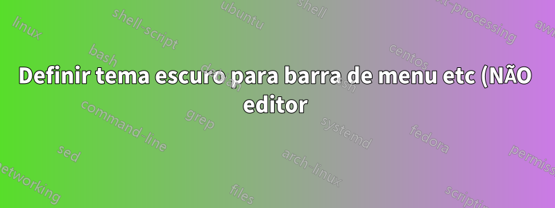 Definir tema escuro para barra de menu etc (NÃO editor) code::blocks