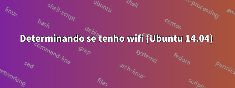 Determinando se tenho wifi (Ubuntu 14.04)