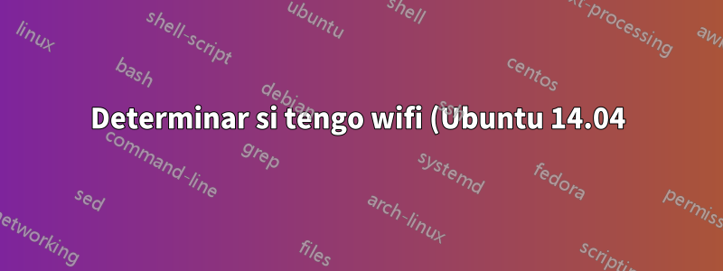 Determinar si tengo wifi (Ubuntu 14.04)