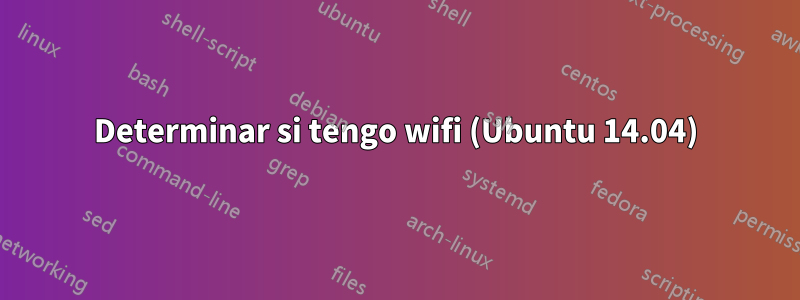 Determinar si tengo wifi (Ubuntu 14.04)