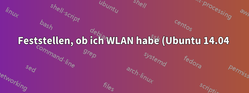 Feststellen, ob ich WLAN habe (Ubuntu 14.04)