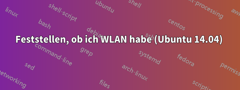 Feststellen, ob ich WLAN habe (Ubuntu 14.04)