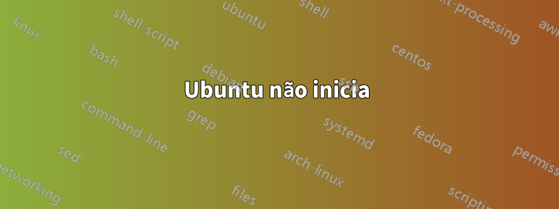 Ubuntu não inicia