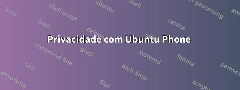 Privacidade com Ubuntu Phone