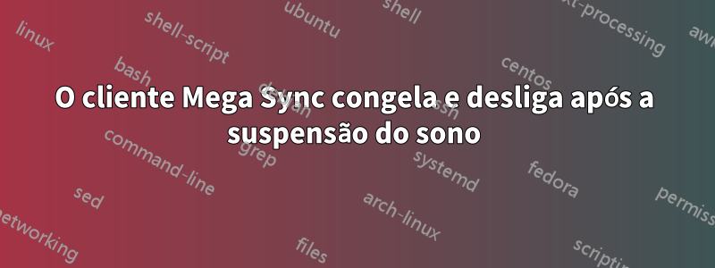 O cliente Mega Sync congela e desliga após a suspensão do sono