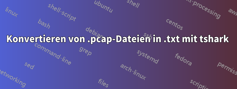 Konvertieren von .pcap-Dateien in .txt mit tshark