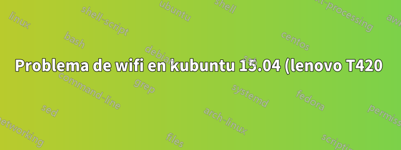 Problema de wifi en kubuntu 15.04 (lenovo T420)