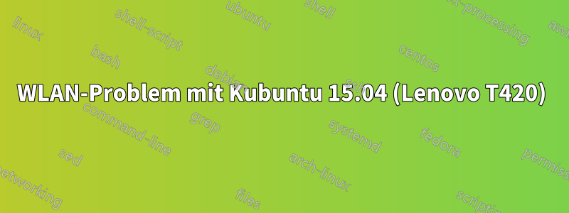 WLAN-Problem mit Kubuntu 15.04 (Lenovo T420)