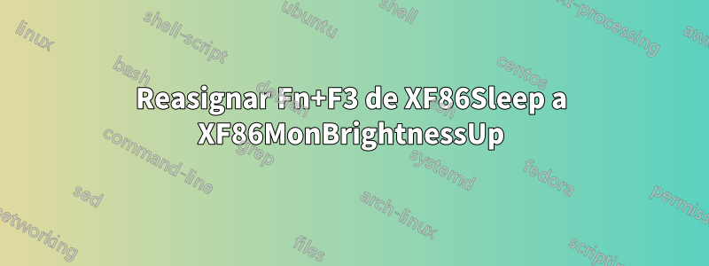 Reasignar Fn+F3 de XF86Sleep a XF86MonBrightnessUp