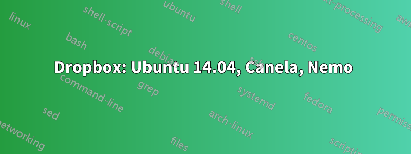 Dropbox: Ubuntu 14.04, Canela, Nemo