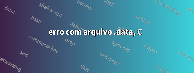 erro com arquivo .data, C 