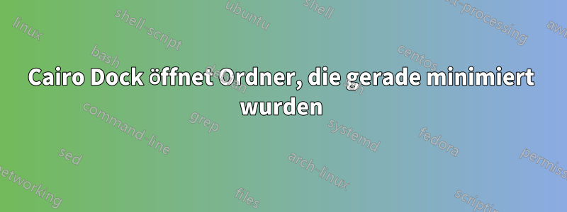 Cairo Dock öffnet Ordner, die gerade minimiert wurden