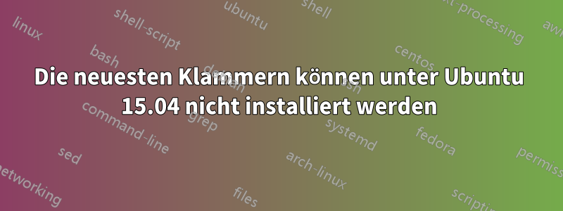 Die neuesten Klammern können unter Ubuntu 15.04 nicht installiert werden