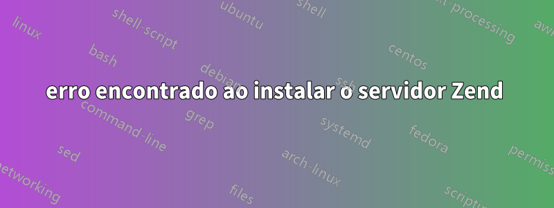 erro encontrado ao instalar o servidor Zend